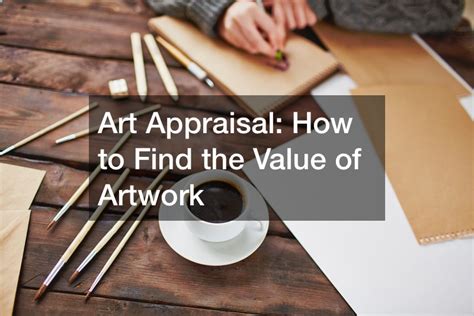 How to Get Art Appraised: A Detailed Guide with Insightful Tips