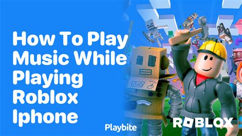 How to Play Music While Playing Roblox on iPhone: A Guide to Multimedia Entertainment